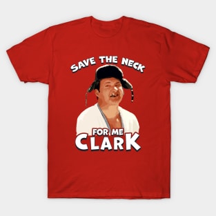 save the neck for me clark! T-Shirt